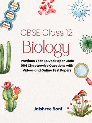 cover image of CBSE Class 12 Biology Previous Year Solved Paper Code 004 Chapterwise Questions with Videos and Online Test Papers